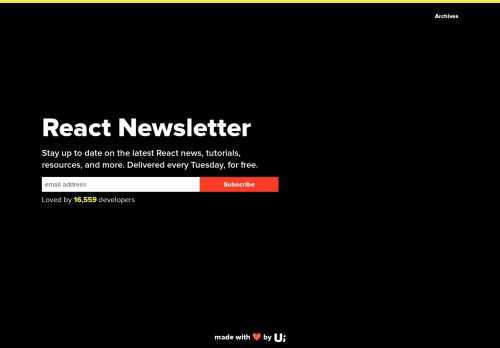 Stay up to date on the latest React news, tutorials, resources, and more. Delivered every Tuesday, for free.