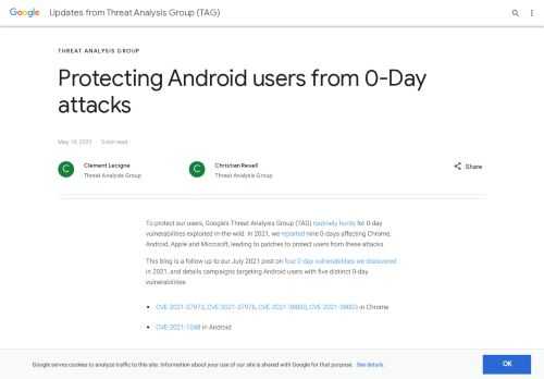 To protect our users, Google’s Threat Analysis Group (TAG) routinely hunts for 0-day vulnerabilities exploited in-the-wild. In 2021, we reported nine 0-days affecting Chrome, Android, Apple and Microsoft, leading to patches to protect users from these attacks.This blog is a follow up to our July 2021 post on four 0-day vulnerabilities we discovered in 2021, and details campaigns targeting Android users with five distinct 0-day vulnerabilities:CVE-2021-37973, CVE-2021-37976, CVE-2021-38000, CVE-2021-38003 in ChromeCVE-2021-1048 in AndroidWe assess with high confidence that these exploits were packaged by a single commercial surveillance company, Cytrox, and sold to different government-backed actors who used them in at least the three campaigns discussed below. Consistent with findings from CitizenLab, we assess likely government-backed actors purchasing these exploits are operating (at least) in Egypt, Armenia, Greece, Madagascar, Côte d’Ivoire, Serbia, Spain and Indonesia.The 0-day exploits were used alongside n-day exploits as the developers took advantage of the time difference between when some critical bugs were patched but not flagged as security issues and when these patches were fully deployed across the Android ecosystem. Our findings underscore the extent to which commercial surveillance vendors have proliferated capabilities historically only used by governments with the technical expertise to develop and operationalize exploits.Seven of the nine 0-days TAG discovered in 2021 fall into this category: developed by commercial providers and sold to and used by government-backed actors. TAG is actively tracking more than 30 vendors with varying levels of sophistication and public exposure selling exploits or surveillance capabilities to government-backed actors.
